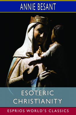 Esoteric Christianity (Esprios Classics)