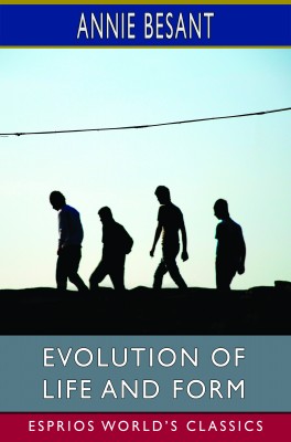 Evolution of Life and Form (Esprios Classics)