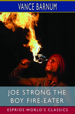 Joe Strong the Boy Fire-Eater (Esprios Classics)