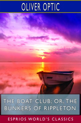 The Boat Club; or, The Bunkers of Rippleton (Esprios Classics)