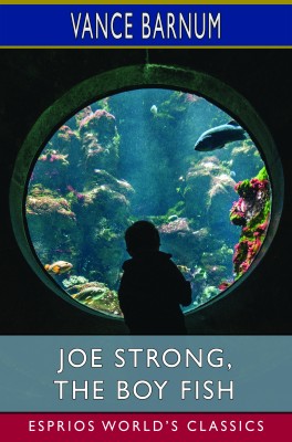 Joe Strong, the Boy Fish (Esprios Classics)