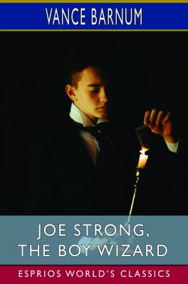 Joe Strong, the Boy Wizard (Esprios Classics)