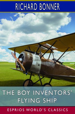 The Boy Inventors' Flying Ship (Esprios Classics)