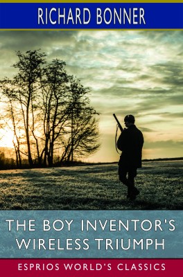 The Boy Inventor's Wireless Triumph (Esprios Classics)