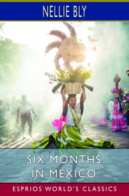 Six Months in Mexico (Esprios Classics)