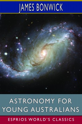 Astronomy for Young Australians (Esprios Classics)