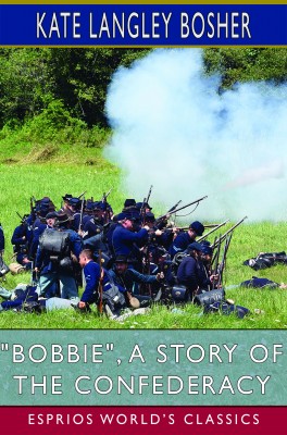 "Bobbie", a Story of the Confederacy (Esprios Classics)