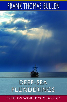 Deep-Sea Plunderings (Esprios Classics)