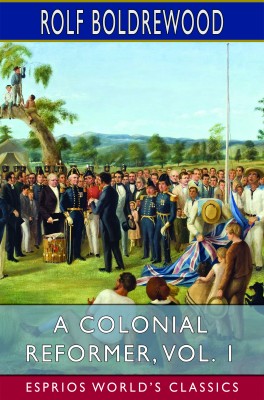 A Colonial Reformer, Vol. 1 (Esprios Classics)