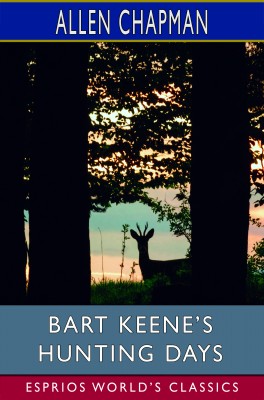 Bart Keene’s Hunting Days (Esprios Classics)