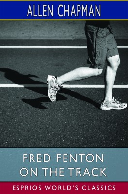 Fred Fenton on the Track (Esprios Classics)