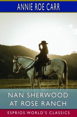 Nan Sherwood at Rose Ranch (Esprios Classics)