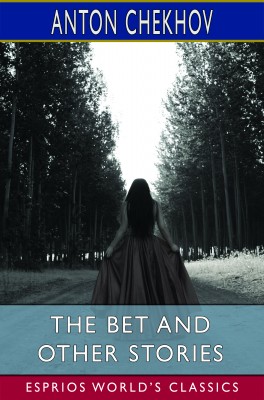 The Bet and Other Stories (Esprios Classics)