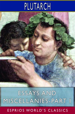 Essays and Miscellanies-Part I (Esprios Classics)