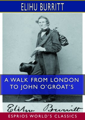 A Walk From London to John O’Groat’s (Esprios Classics)