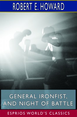 General Ironfist, and Night of Battle (Esprios Classics)