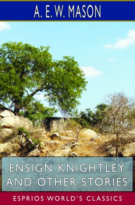 Ensign Knightley and Other Stories (Esprios Classics)
