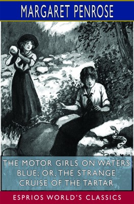 The Motor Girls on Waters Blue; or, The Strange Cruise of the Tartar (Esprios Classics)