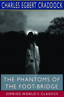 The Phantoms of the Foot-Bridge (Esprios Classics)