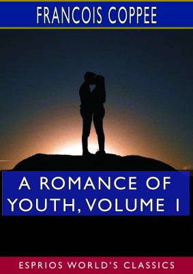 A Romance of Youth, Volume 1 (Esprios Classics)