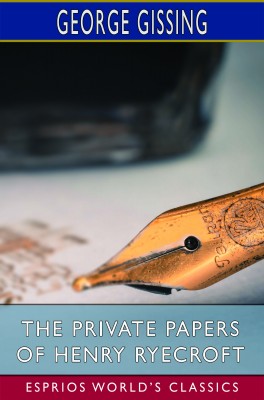 The Private Papers of Henry Ryecroft (Esprios Classics)