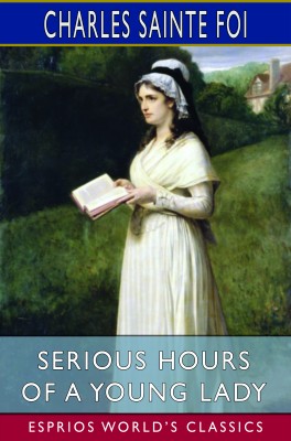 Serious Hours of a Young Lady (Esprios Classics)