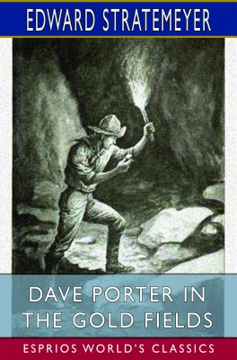 Dave Porter in the Gold Fields (Esprios Classics)