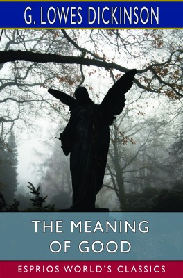 The Meaning of Good (Esprios Classics)