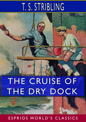 The Cruise of the Dry Dock (Esprios Classics)