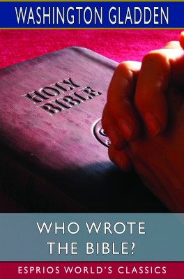 Who Wrote the Bible? (Esprios Classics)